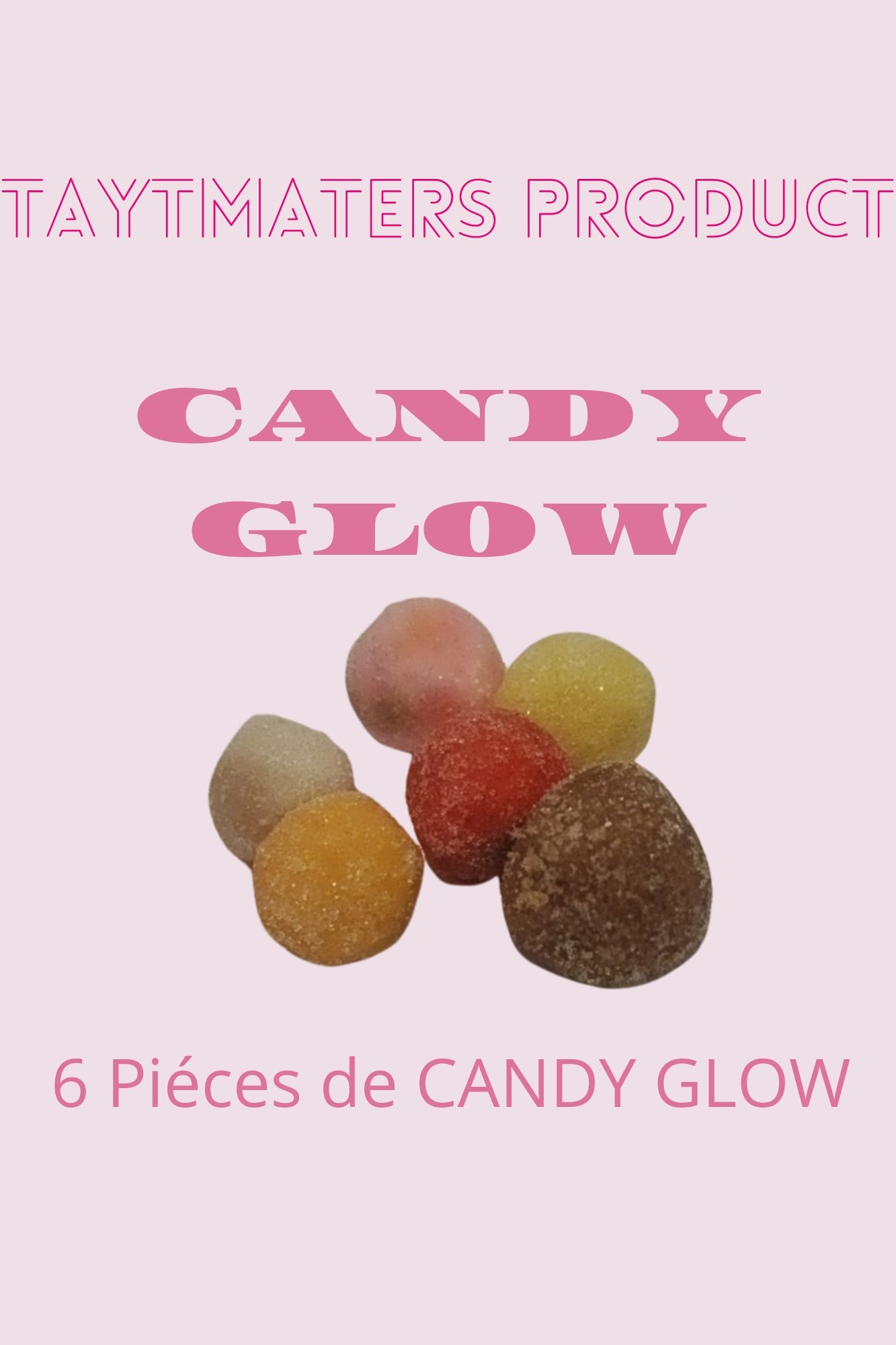 CANDY GLOW 6 Piéces - Taytmaters ProductsCANDY GLOW 6 PiécesTaytmaters ProductsTaytmaters Products